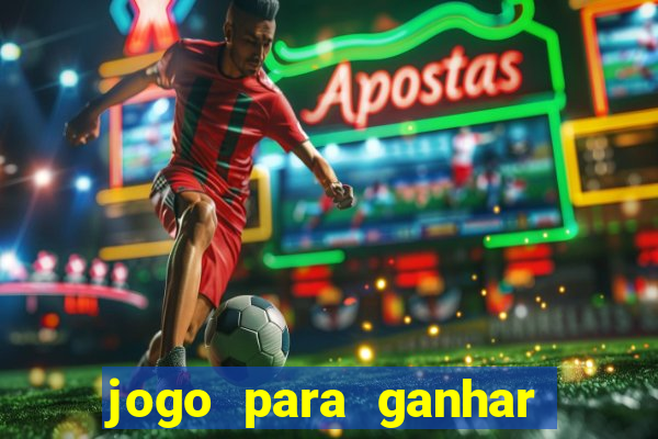 jogo para ganhar dinheiro rapido