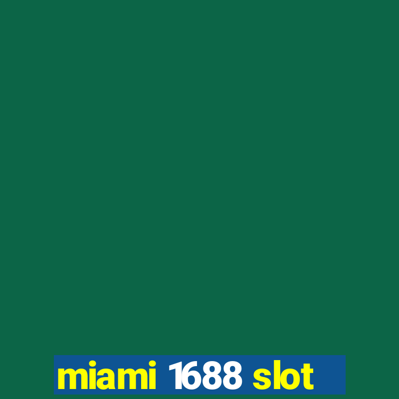 miami 1688 slot