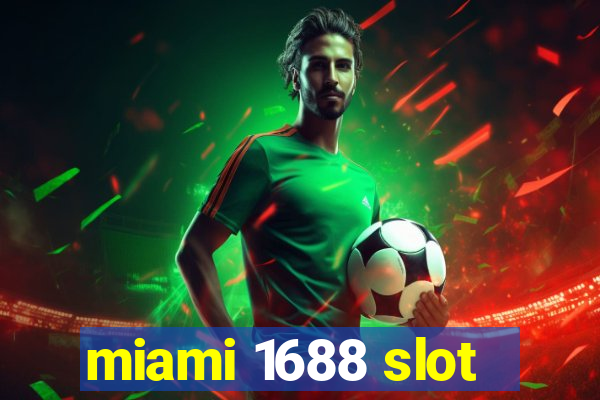 miami 1688 slot