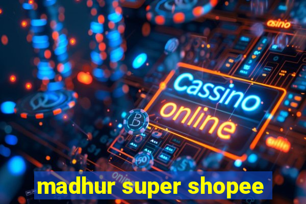 madhur super shopee