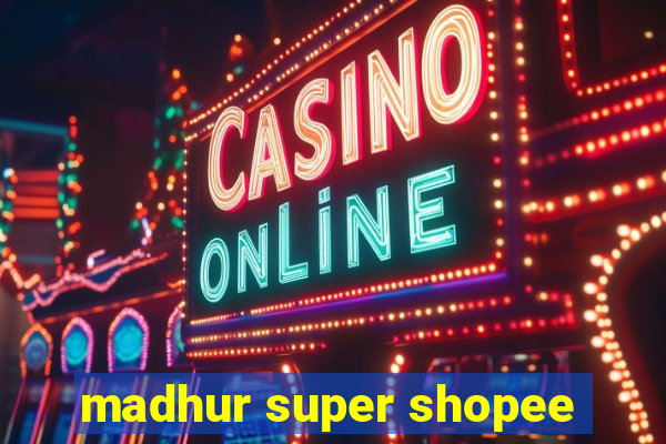 madhur super shopee