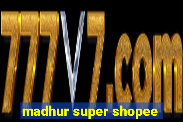 madhur super shopee