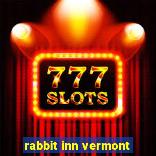 rabbit inn vermont