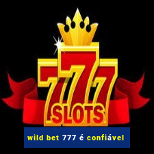 wild bet 777 é confiável