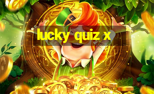 lucky quiz x