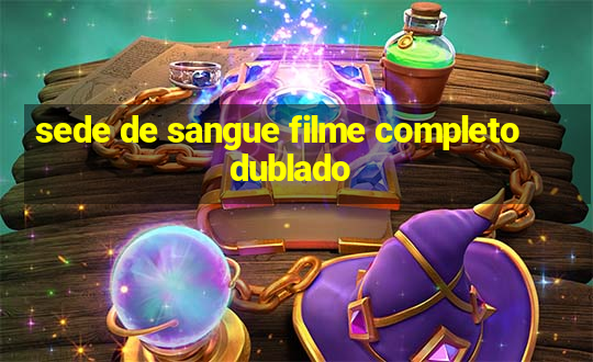 sede de sangue filme completo dublado