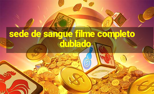 sede de sangue filme completo dublado