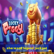 sherwood legend jackpot