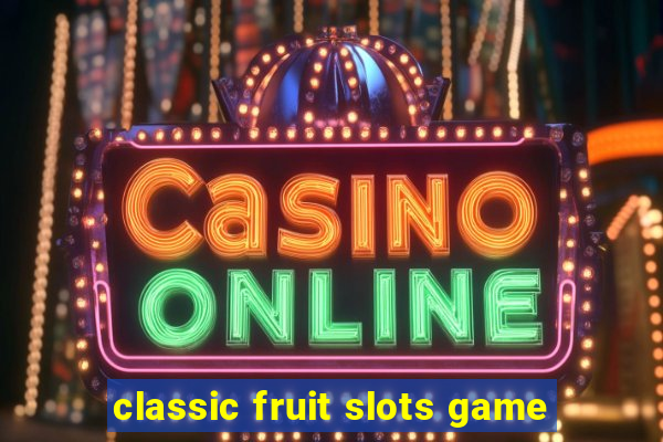 classic fruit slots game