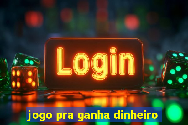 jogo pra ganha dinheiro