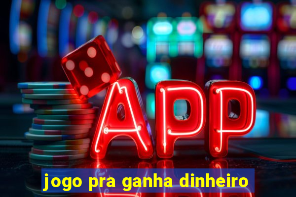 jogo pra ganha dinheiro