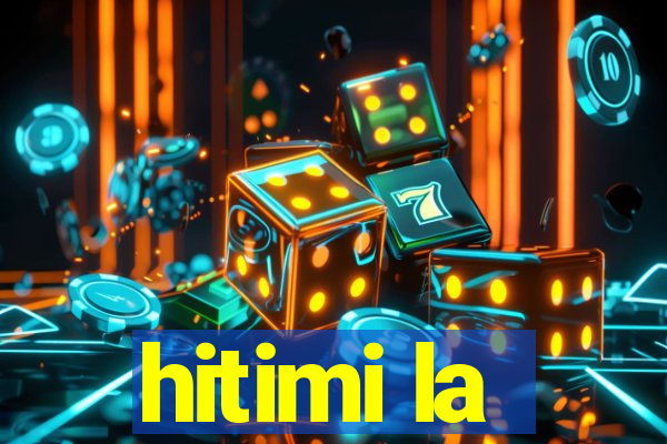 hitimi la