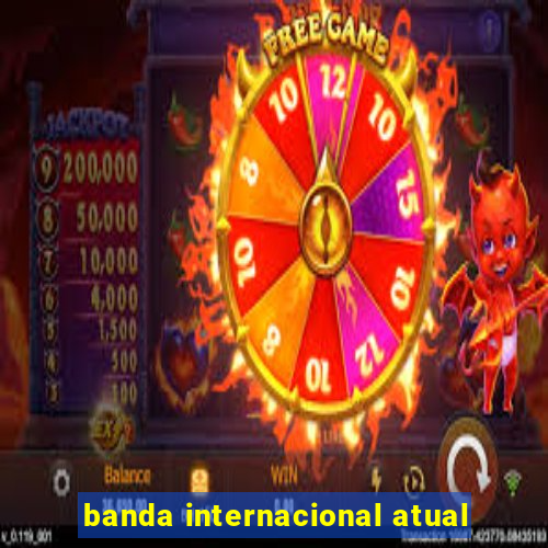 banda internacional atual