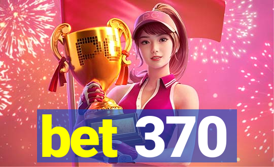 bet 370