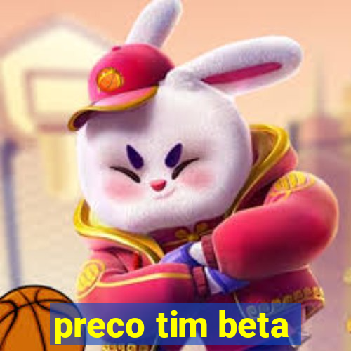 preco tim beta