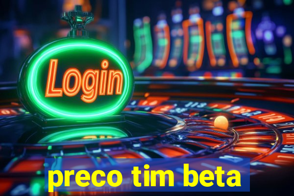 preco tim beta