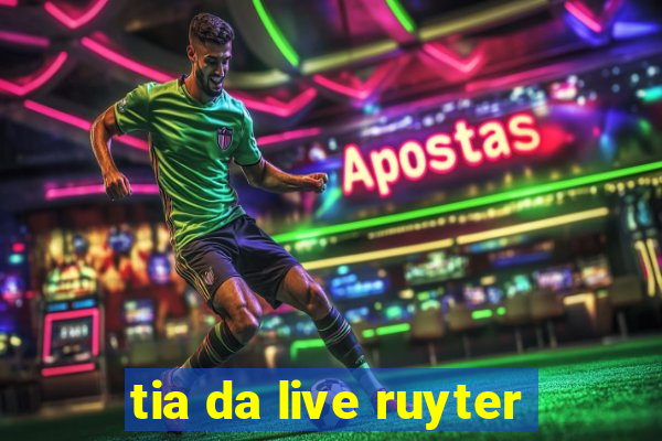 tia da live ruyter