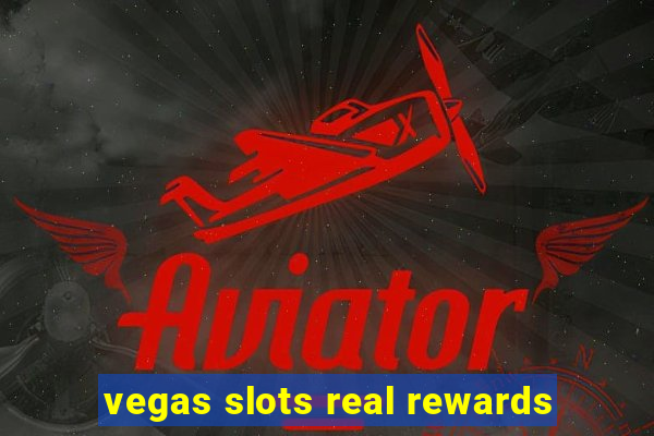 vegas slots real rewards