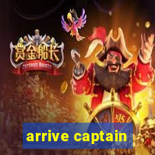 arrive captain