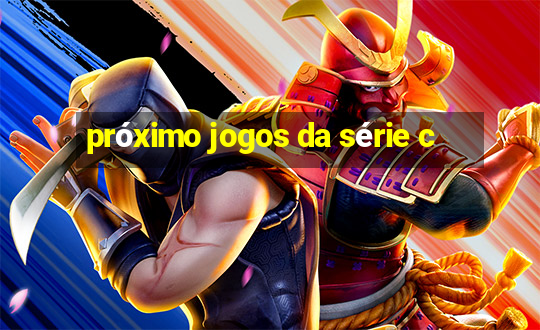 próximo jogos da série c