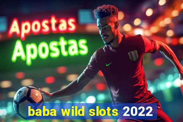 baba wild slots 2022