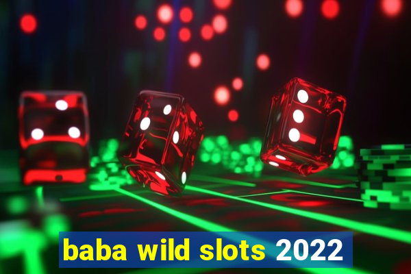 baba wild slots 2022