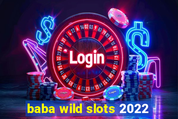 baba wild slots 2022