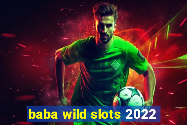 baba wild slots 2022