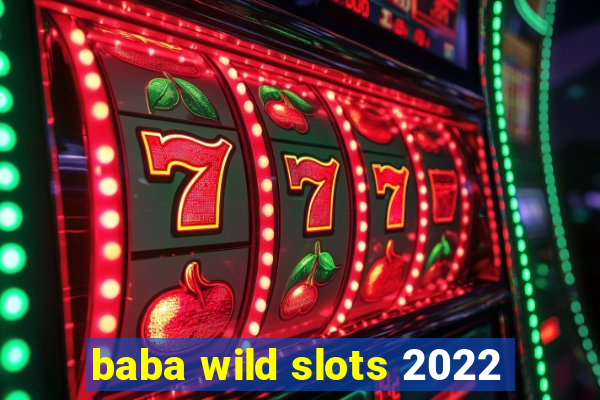 baba wild slots 2022