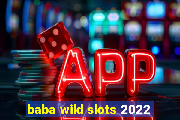 baba wild slots 2022