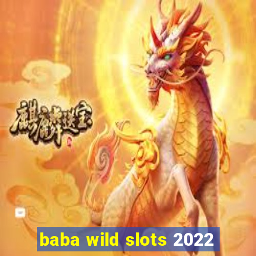 baba wild slots 2022