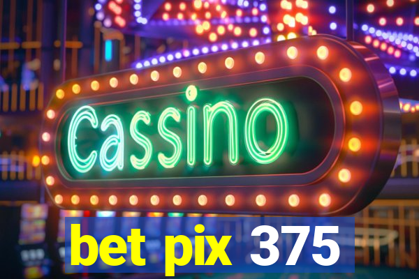 bet pix 375