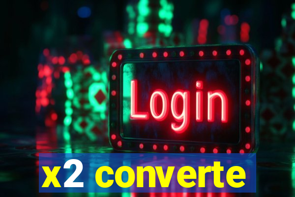 x2 converte