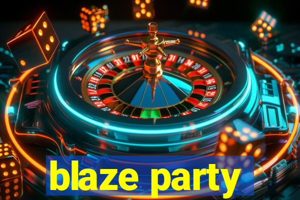 blaze party