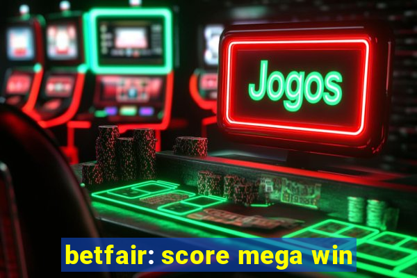 betfair: score mega win