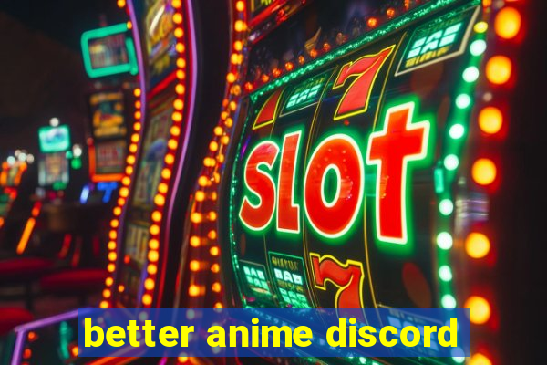 better anime discord