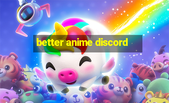 better anime discord