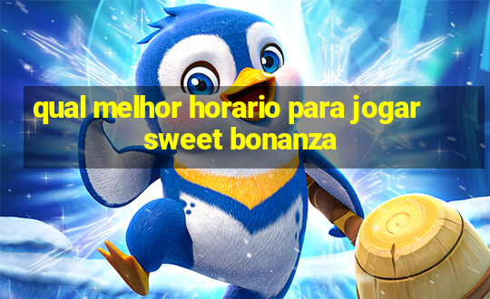 qual melhor horario para jogar sweet bonanza