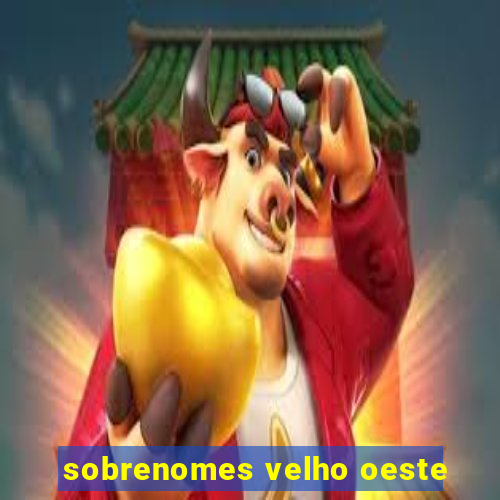 sobrenomes velho oeste