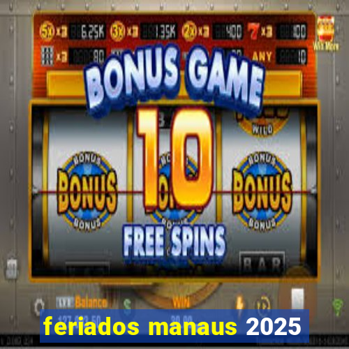 feriados manaus 2025