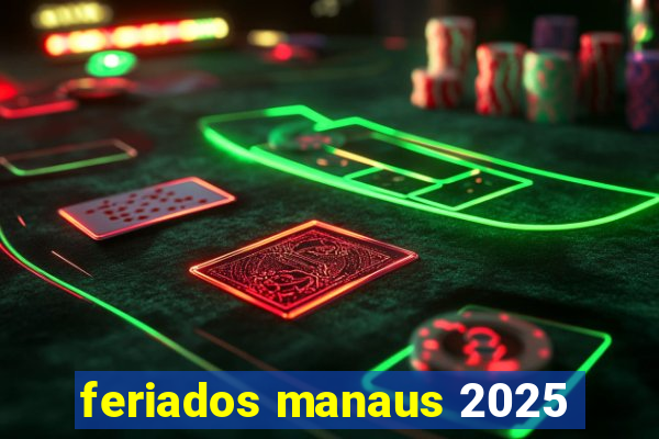 feriados manaus 2025