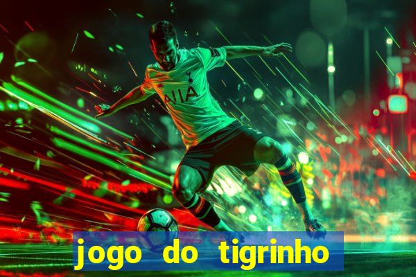 jogo do tigrinho galera bet