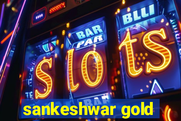 sankeshwar gold