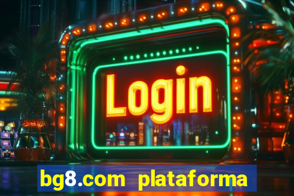 bg8.com plataforma paga mesmo