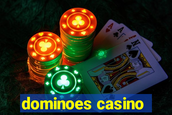 dominoes casino