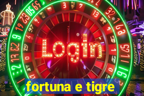 fortuna e tigre