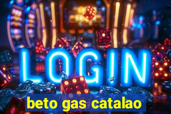 beto gas catalao