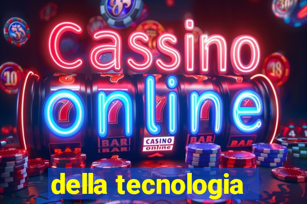 della tecnologia