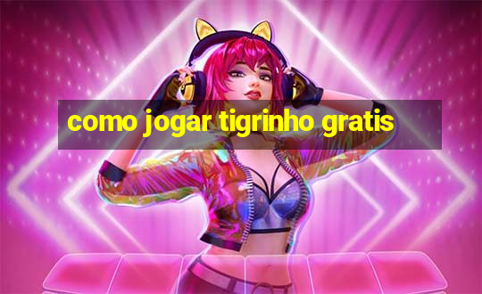 como jogar tigrinho gratis