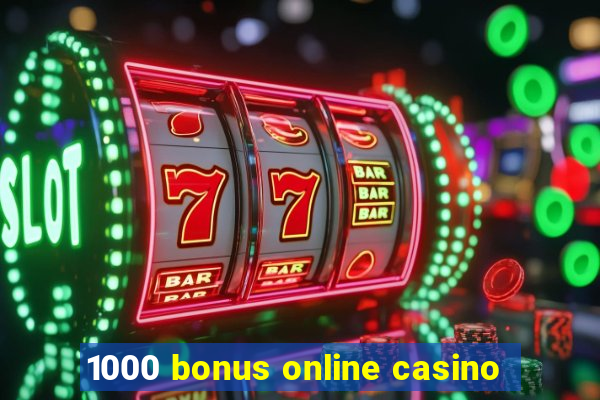 1000 bonus online casino